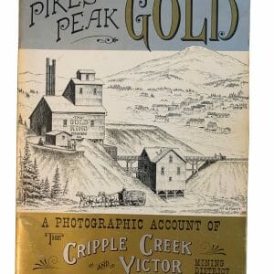 The First 100 Years Cripple Creek and the Pikes Peak Region Fred M & Jo Mazzulla