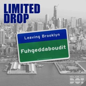 Leaving Brooklyn Fuhgeddaboudit NYC DOT Street Sign - Limited Edition /25