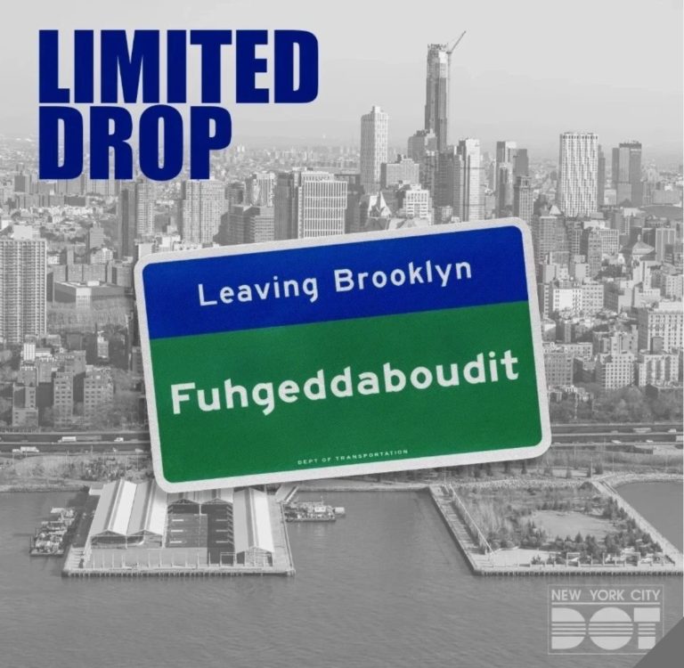 Leaving Brooklyn Fuhgeddaboudit NYC DOT Street Sign - Limited Edition /25
